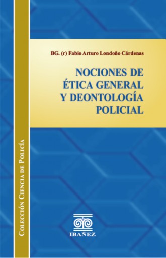 NOCIONES DE ÉTICA GENERAL Y DEONTOLOGÍA POLICIAL
