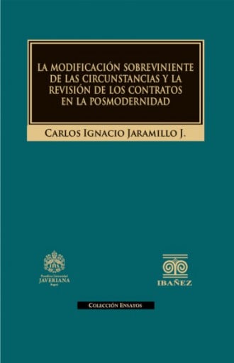 LA MODIFICACIÓN SOBREVINIENTE DE LAS CIRCUNSTANCIAS Y LA REVISIÓN DE LOS CONTRATOS EN LA POSMODERNIDAD