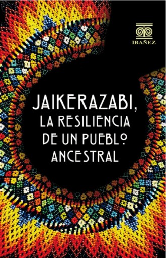 JAIKERAZABI, LA RESILIENCIA DE UN PUEBLO ANCESTRAL