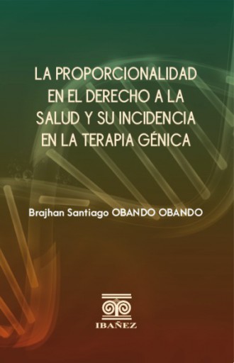 LA PROPORCIONALIDAD EN EL DERECHO A LA SALUD Y SU INCIDENCIA EN LA TERAPIA GÉNICA