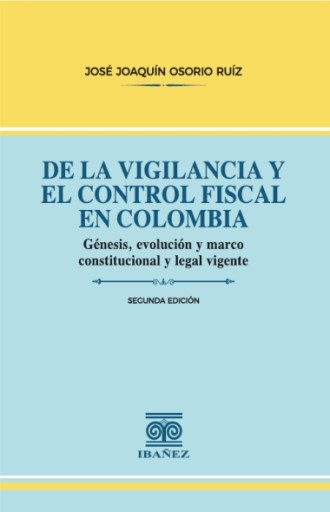 DE LA VIGILANCIA Y EL CONTROL FISCAL EN COLOMBIA