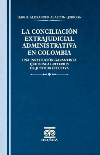 LA CONCILIACIÓN EXTRAJUDICIAL ADMINISTRATIVA EN COLOMBIA