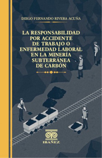 LA RESPONSABILIDAD POR ACCIDENTE DE TRABAJO O ENFERMEDAD LABORAL EN LA MINERÍA SUBTERRÁNEA DE CARBOŃ