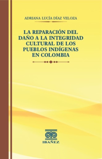 LA REPARACIÓN DEL DAÑO A LA INTEGRIDAD CULTURAL DE LOS PUEBLOS INDÍGENAS EN COLOMBIA