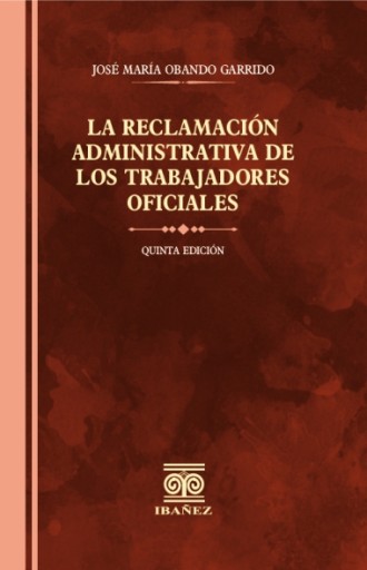 LA RECLAMACIÓN ADMINISTRATIVA DE LOS TRABAJADORES OFICIALES 5° Ed.