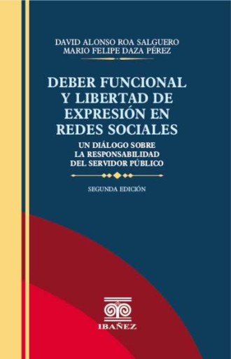 DEBER FUNCIONAL Y LIBERTAD DE EXPRESIÓN EN REDES SOCIALES 2° Ed,