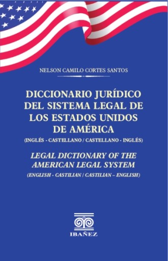 DICCIONARIO JURÍDICO DEL SISTEMA LEGAL DE LOS ESTADOS UNIDOS DE AMÉRICA