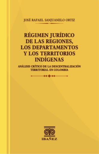 RÉGIMEN JURÍDICO DE LAS REGIONES, LOS DEPARTAMENTOS Y LOS TERRITORIOS INDÍGENAS