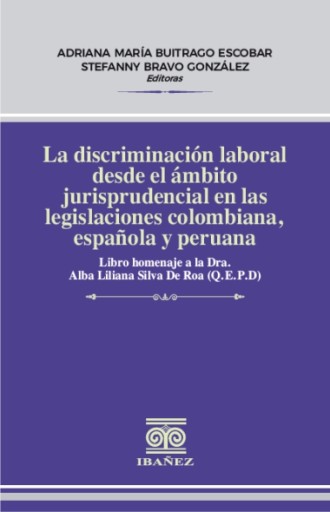 LA DISCRIMINACIÓN LABORAL DESDE EL ÁMBITO JURISPRUDENCIAL EN LAS LEGISLACIONES COLOMBIANA, ESPAÑOLA Y PERUANA