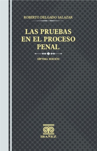 LAS PRUEBAS EN EL PROCESO PENAL 7° Ed.