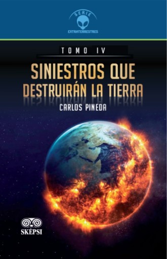 SINIESTROS QUE DESTRUIRÁN LA TIERRA Tomo IV