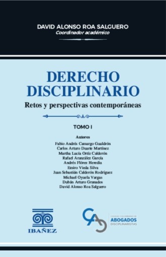 DERECHO DISCIPLINARIO. RETOS Y PERSPECTIVAS CONTEMPORÁNEAS Tomo I