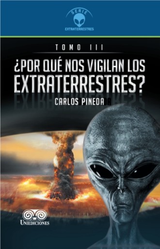 ¿POR QUÉ NOS VIGILAN LOS EXTRATERRESTRES? Tomo III