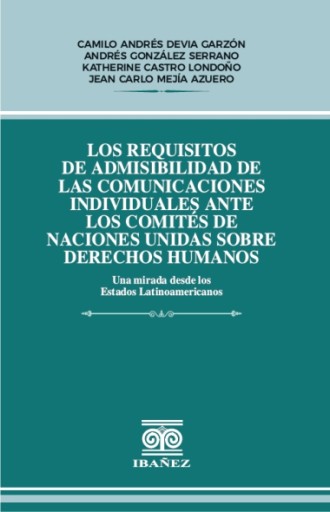 LOS REQUISITOS DE ADMISIBILIDAD DE LAS COMUNICACIONES INDIVIDUALES ANTE LOS COMITÉS DE NACIONES UNIDAS SOBRE DERECHOS HUMANOS