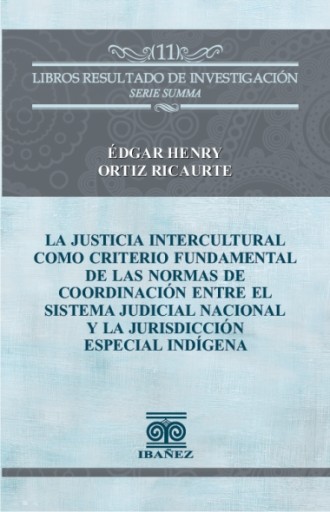 LA JUSTICIA INTERCULTURAL COMO CRITERIO FUNDAMENTAL DE LAS NORMAS DE COORDINACIÓN ENTRE EL SISTEMA JUDICIAL NACIONAL Y LA JURISDICCIÓN