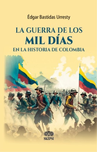 LA GUERRA DE LOS MIL DÍAS EN LA HISTORIA DE COLOMBIA