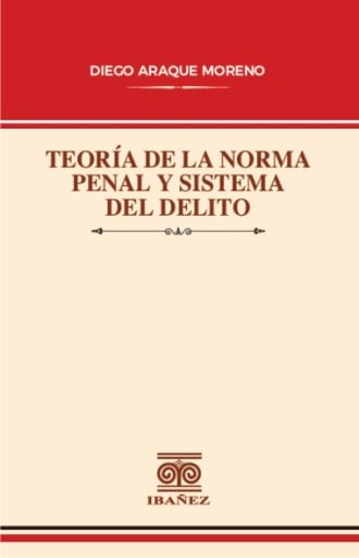 TEORÍA DE LA NORMA PENAL Y SISTEMA DEL DELITO