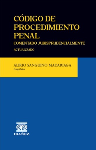 CÓDIGO DE PROCEDIMIENTO PENAL COMENTADO JURISPRUDENCIALMENTE