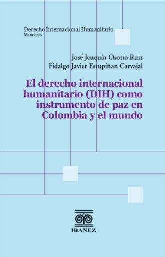 EL DERECHO INTERNACIONAL HUMANITARIO (DIH) COMO INSTRUMENTO DE PAZ EN COLOMBIA Y EL MUNDO