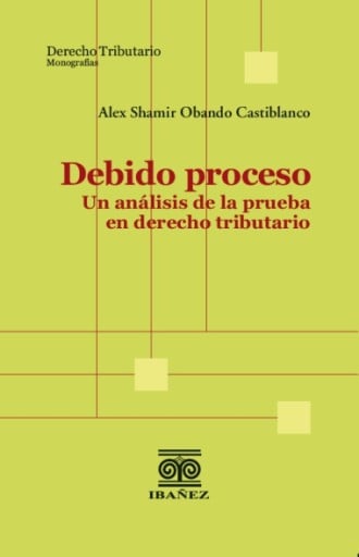 DEBIDO PROCESO. UN ANÁLISIS DE LA PRUEBA EN DERECHO TRIBUTARIO