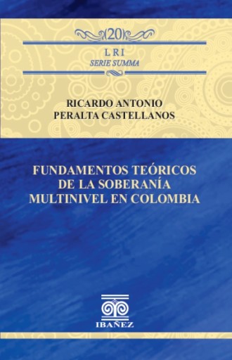 FUNDAMENTOS TEÓRICOS DE LA SOBERANÍA MULTINIVEL EN COLOMBIA