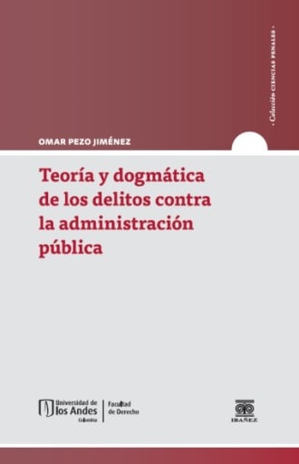 TEORÍA Y DOGMÁTICA DE LOS DELITOS CONTRA LA ADMINISTRACIÓN PÚBLICA