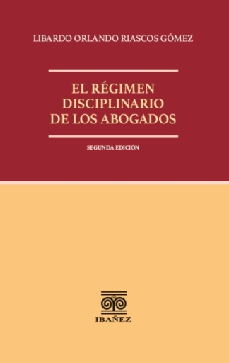 EL RÉGIMEN DISCIPLINARIO DE LOS ABOGADOS 2° Ed.