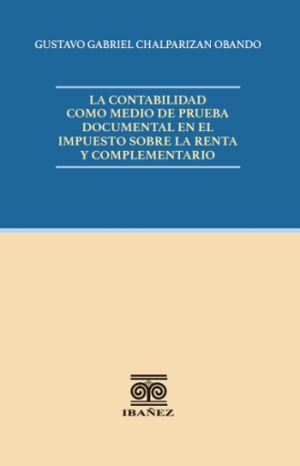 LA CONTABILIDAD COMO MEDIO DE PRUEBA DOCUMENTAL EN EL IMPUESTO SOBRE LA RENTA Y COMPLEMENTARIO