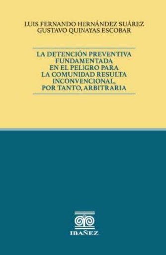 LA DETENCIÓN PREVENTIVA FUNDAMENTADA EN EL PELIGRO PARA LA COMUNIDAD RESULTA INCONVENCIONAL, POR TANTO, ARBITRARIA