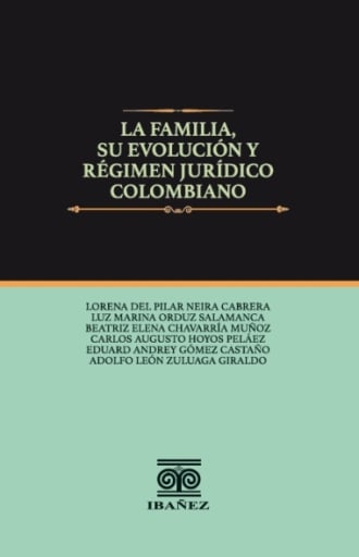 LA FAMILIA, SU EVOLUCIÓN Y RÉGIMEN JURÍDICO COLOMBIANO