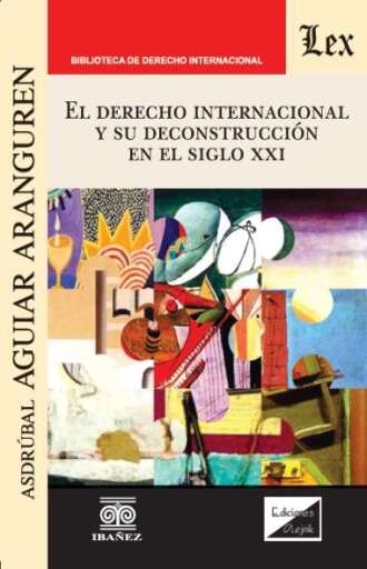 EL DERECHO INTERNACIONAL Y SU DECONSTRUCCIÓN EN EL SIGLO XXI