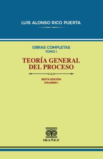 TEORÍA GENERAL DEL PROCESO VOL. I  6 ED.