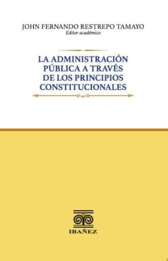 LA ADMINISTRACIÓN PÚBLICA A TRAVÉS DE LOS PRINCIPIOS CONS,TITUCIONALES
