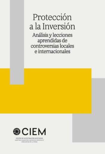 PROTECCIÓN A LA INVERSIÓN: ANÁLISIS Y LECCIONES APRENDIDAS DE CONTROVERSIAS LOCALES E INTERNACIONALES