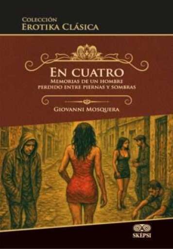 EN CUATRO. Memorias de un hombre perdido entre piernas y sombras
