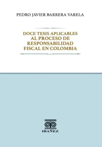 DOCE TESIS APLICABLES AL PROCESO DE RESPONSABILIDAD FISCAL EN COLOMBIA