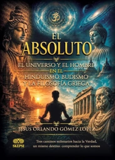 EL ABSOLUTO, EL UNIVERSO Y EL HOMBRE EN EL HINDUISMO, BUDISMO Y LA FILOSOFÍA GRIEGA