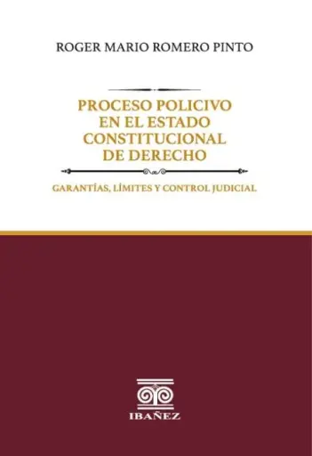 PROCESO POLICIVO EN EL ESTADO CONSTITUCIONAL DE DERECHO. Garantías, límites y control judicial