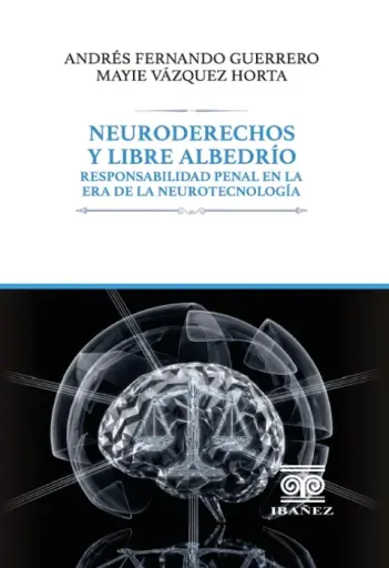 NEURODERECHOS Y LIBRE ALBEDRÍO. Responsabilidad penal en la era de la neurotecnología