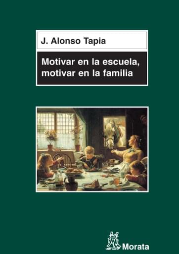 Portada del libro «Motivar en la escuela, motivar en la familia», de J Alonsotapia