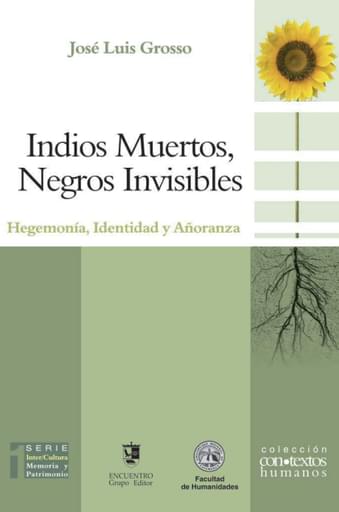 Indios muertos, negros invisibles. hegemonía, identidad y añoranza