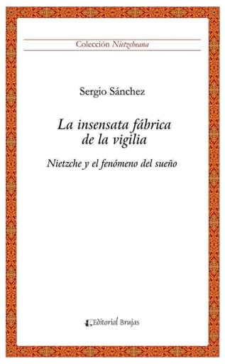 La Insensata Fábrica de la Vigilia. Nietzsche y el Fenómeno del Sueño