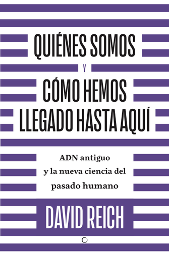 Portada del libro «Quiénes somos y cómo hemos llegado hasta aquí», de David Reich