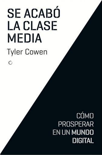 Portada del libro «Se acabó la clase media», de Tyler Cowen