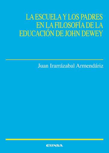 Portada del libro «La escuela y los padres en la filosofía de la educación de John Dewey», de J. Irarrázabal