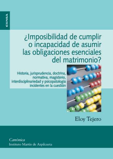 Portada del libro «¿Imposibilidad de cumplir o incapacidad de asumir las obligaciones esensciales del matrimonio?», de E. Tejero