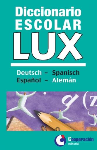 Diccionario Escolar LUX. Deutsch – Spanish / Español – Alemán