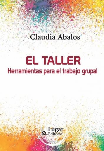 Portada del libro «El Taller - Herramientas para el trabajo grupal», de C. Abalos