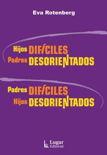 Portada del libro «Hijos difíciles - Padres desorientados Padres difíciles - Hijos desorientados», de E. Rotenberg