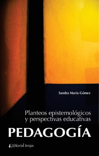 Pedagogía. Planteos epistemológicos y perspectivas educativas